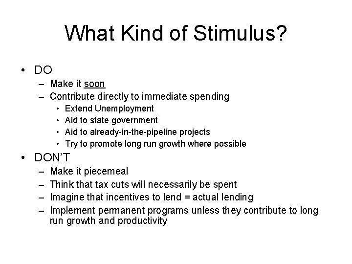 What Kind of Stimulus? • DO – Make it soon – Contribute directly to