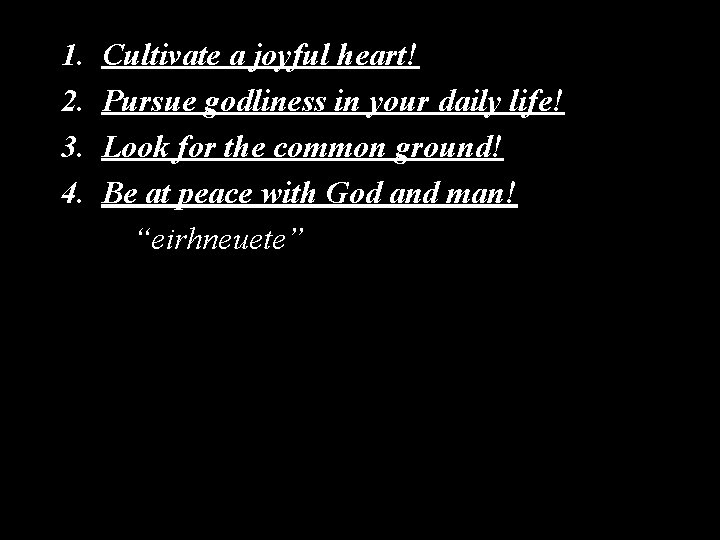 1. 2. 3. 4. Cultivate a joyful heart! Pursue godliness in your daily life!