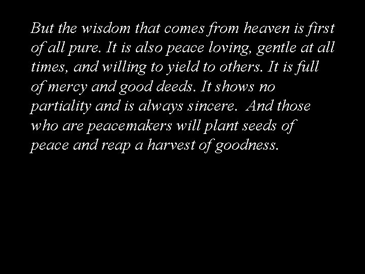 But the wisdom that comes from heaven is first of all pure. It is