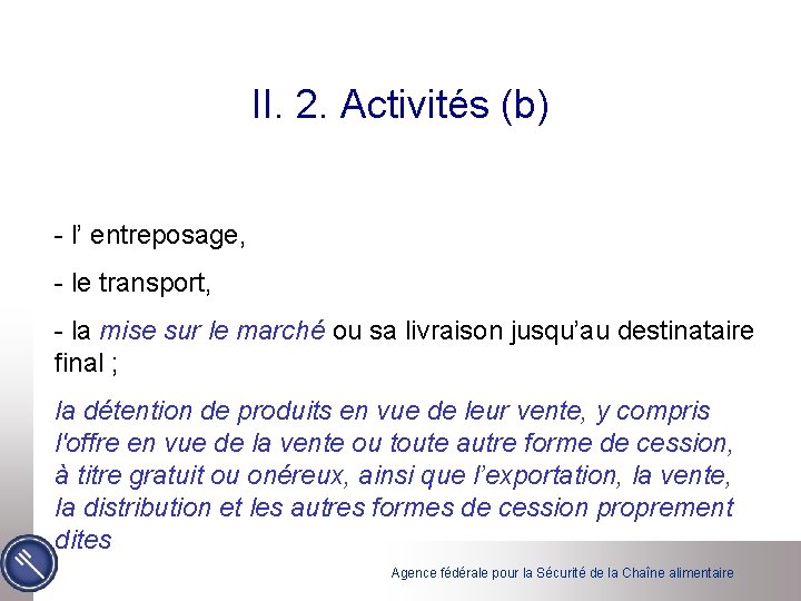 II. 2. Activités (b) - l’ entreposage, - le transport, - la mise sur