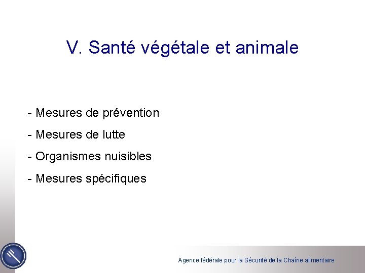 V. Santé végétale et animale - Mesures de prévention - Mesures de lutte -