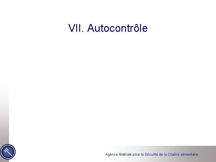 VII. Autocontrôle Agence fédérale pour la Sécurité de la Chaîne alimentaire 