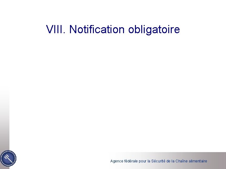 VIII. Notification obligatoire Agence fédérale pour la Sécurité de la Chaîne alimentaire 