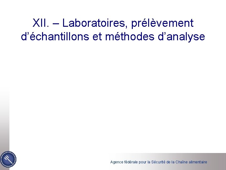 XII. – Laboratoires, prélèvement d’échantillons et méthodes d’analyse Agence fédérale pour la Sécurité de