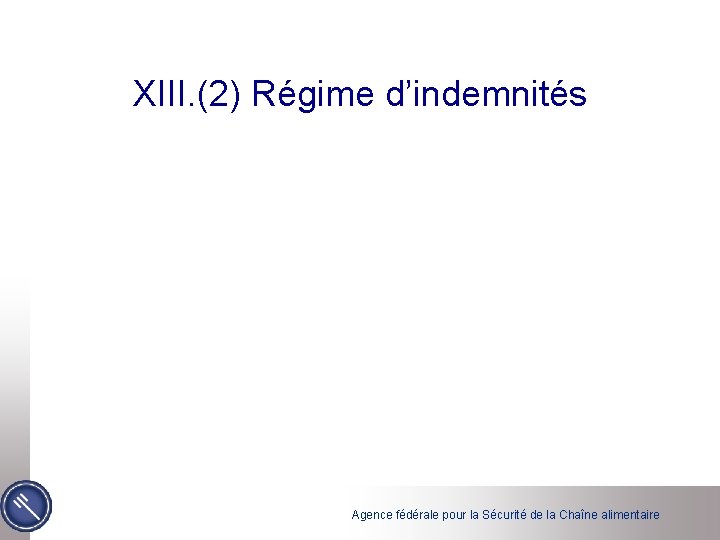 XIII. (2) Régime d’indemnités Agence fédérale pour la Sécurité de la Chaîne alimentaire 