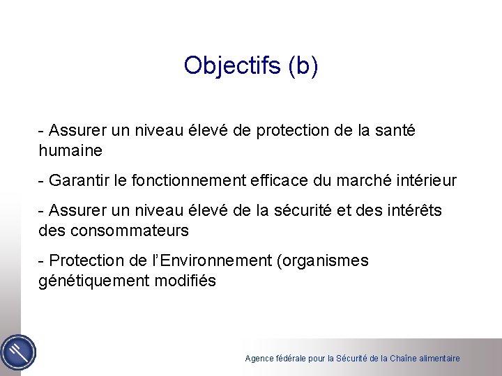 Objectifs (b) - Assurer un niveau élevé de protection de la santé humaine -