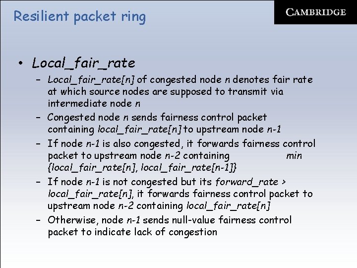 Resilient packet ring • Local_fair_rate – Local_fair_rate[n] of congested node n denotes fair rate