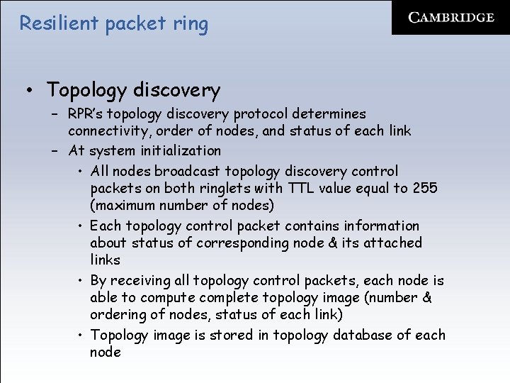 Resilient packet ring • Topology discovery – RPR’s topology discovery protocol determines connectivity, order