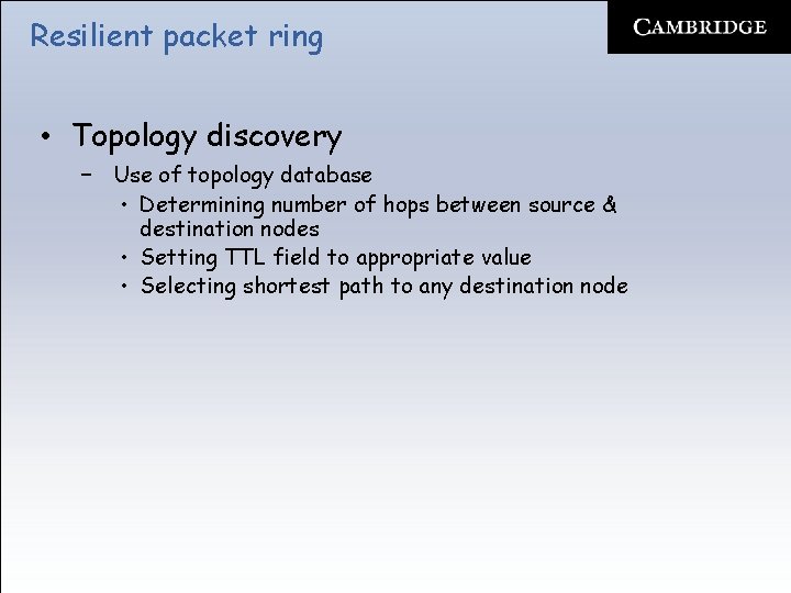 Resilient packet ring • Topology discovery – Use of topology database • Determining number