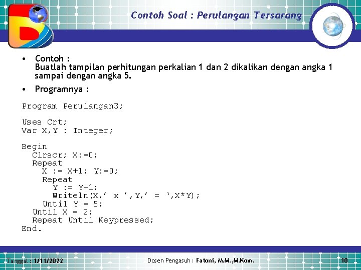 Contoh Soal : Perulangan Tersarang • Contoh : Buatlah tampilan perhitungan perkalian 1 dan