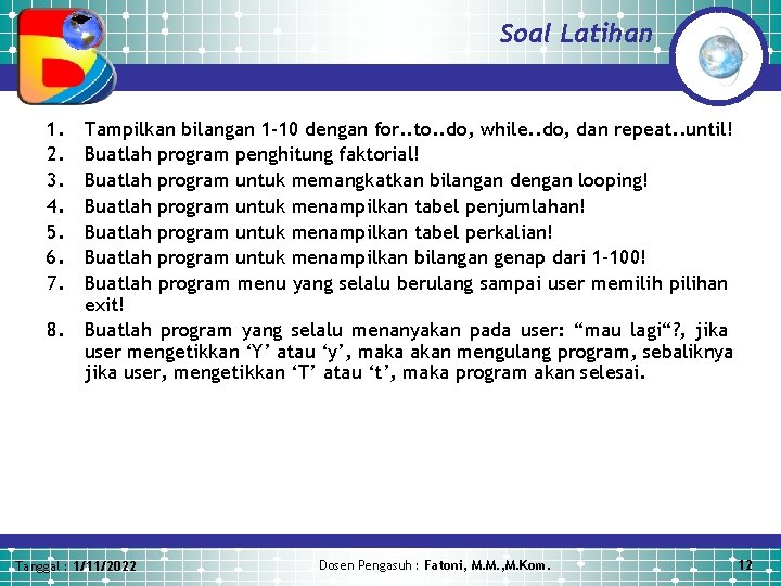 Soal Latihan 1. 2. 3. 4. 5. 6. 7. 8. Tampilkan bilangan 1 -10