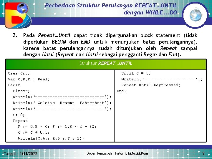 Perbedaan Struktur Perulangan REPEAT…UNTIL dengan WHILE. . . DO 2. Pada Repeat…Until dapat tidak