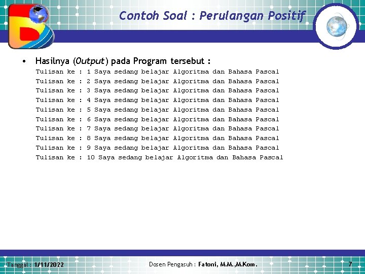 Contoh Soal : Perulangan Positif • Hasilnya (Output) pada Program tersebut : Tulisan Tulisan