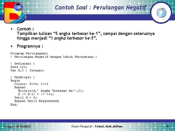 Contoh Soal : Perulangan Negatif • Contoh : Tampilkan tulisan “ 5 angka terbesar