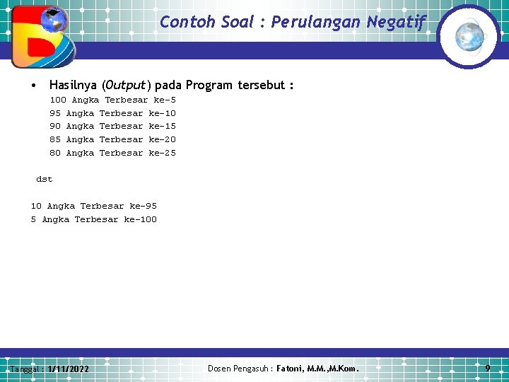 Contoh Soal : Perulangan Negatif • Hasilnya (Output) pada Program tersebut : 100 Angka