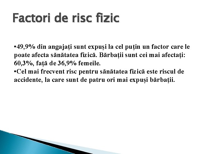 Factori de risc fizic • 49, 9% din angajați sunt expuși la cel puțin
