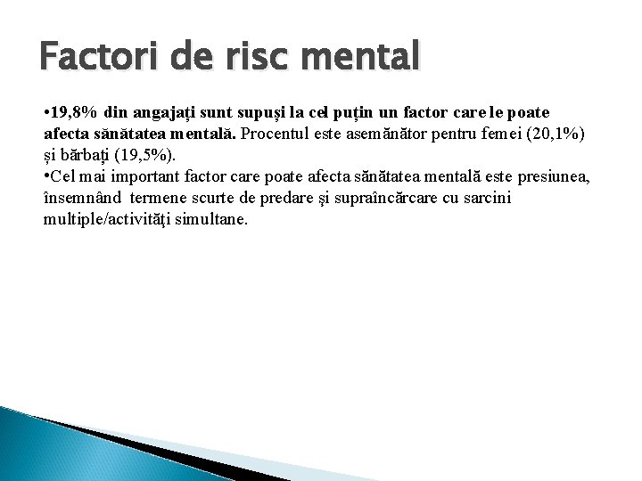 Factori de risc mental • 19, 8% din angajați sunt supuși la cel puțin
