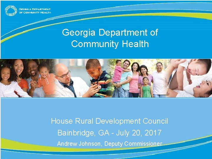 Georgia Department of Community Health House Rural Development Council Bainbridge, GA - July 20,