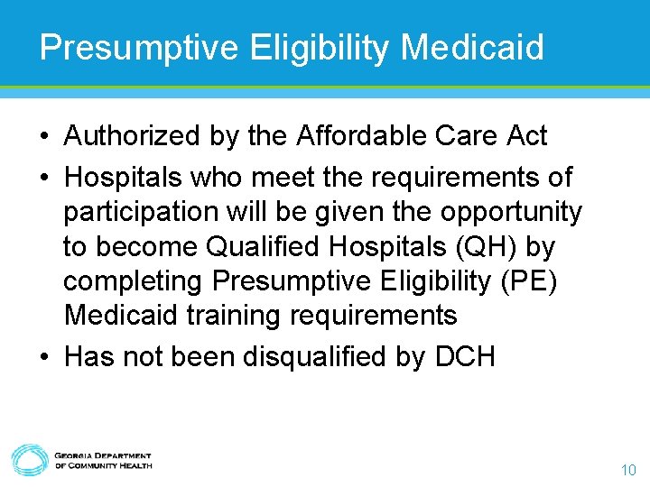 Presumptive Eligibility Medicaid • Authorized by the Affordable Care Act • Hospitals who meet