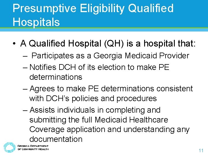 Presumptive Eligibility Qualified Hospitals • A Qualified Hospital (QH) is a hospital that: –