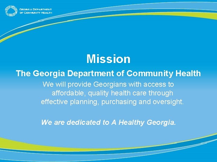 Mission The Georgia Department of Community Health We will provide Georgians with access to
