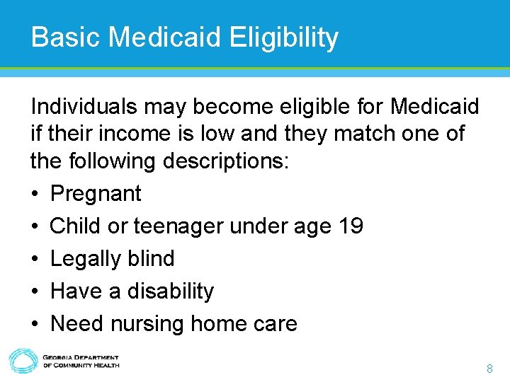 Basic Medicaid Eligibility Individuals may become eligible for Medicaid if their income is low
