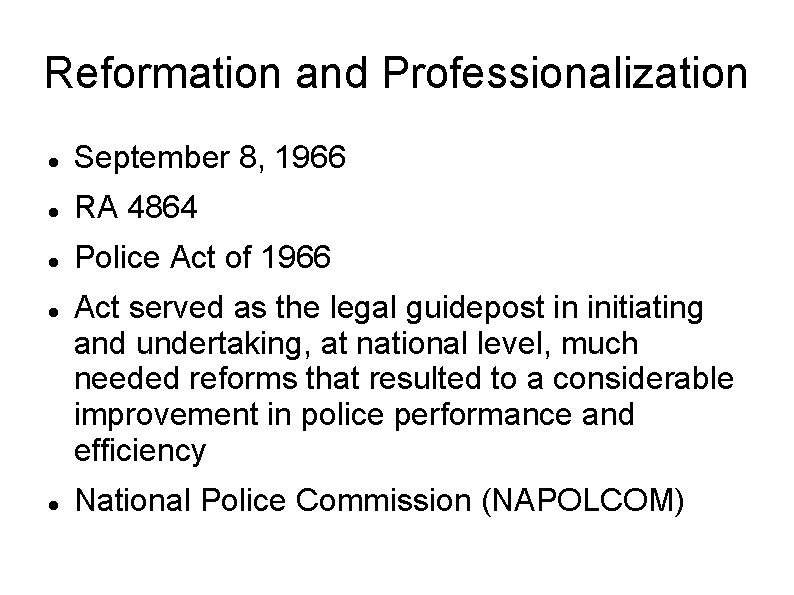 Reformation and Professionalization September 8, 1966 RA 4864 Police Act of 1966 Act served