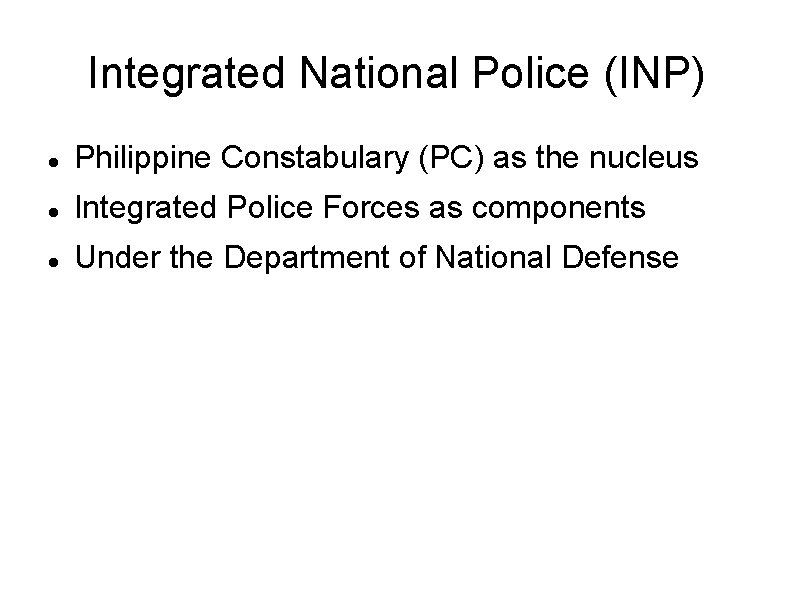 Integrated National Police (INP) Philippine Constabulary (PC) as the nucleus Integrated Police Forces as