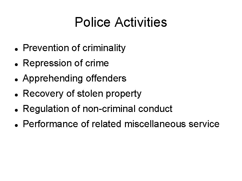 Police Activities Prevention of criminality Repression of crime Apprehending offenders Recovery of stolen property