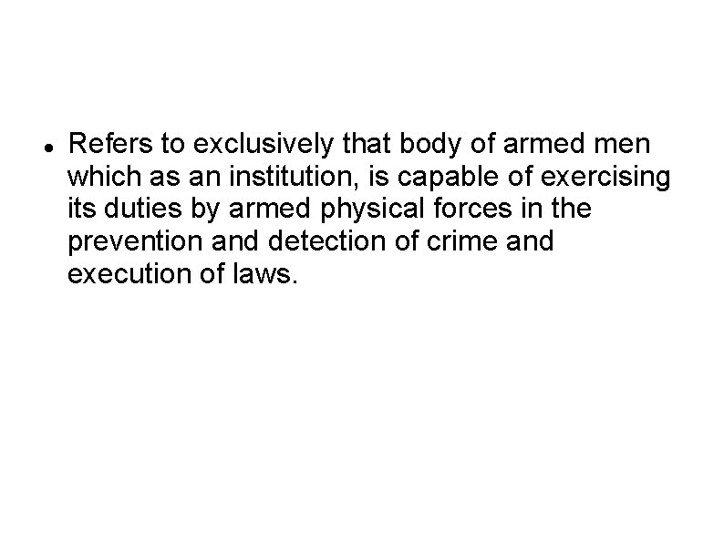  Refers to exclusively that body of armed men which as an institution, is