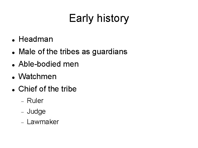 Early history Headman Male of the tribes as guardians Able-bodied men Watchmen Chief of