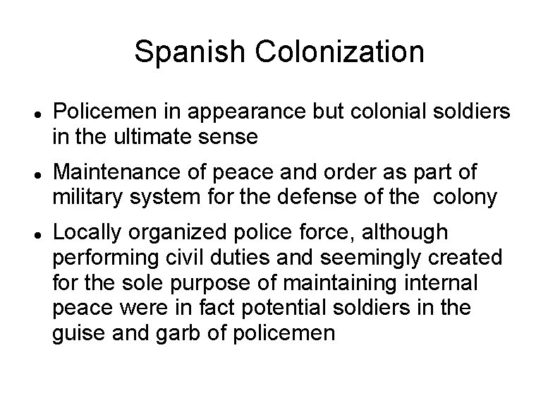 Spanish Colonization Policemen in appearance but colonial soldiers in the ultimate sense Maintenance of