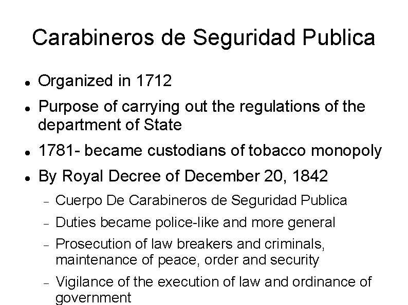 Carabineros de Seguridad Publica Organized in 1712 Purpose of carrying out the regulations of