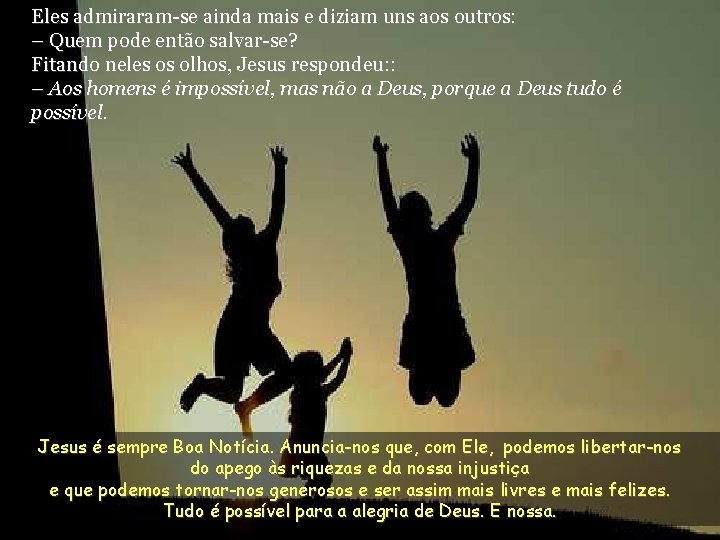 Eles admiraram-se ainda mais e diziam uns aos outros: – Quem pode então salvar-se?