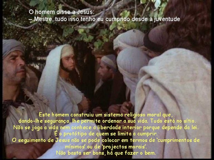 O homem disse a Jesus: – Mestre, tudo isso tenho eu cumprido desde a