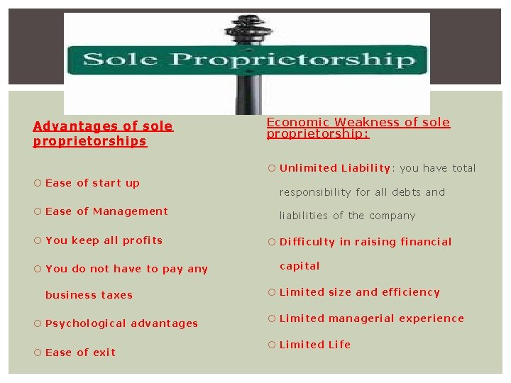 Advantages of sole proprietorships Economic Weakness of sole proprietorship : Unlimited Liability: you have