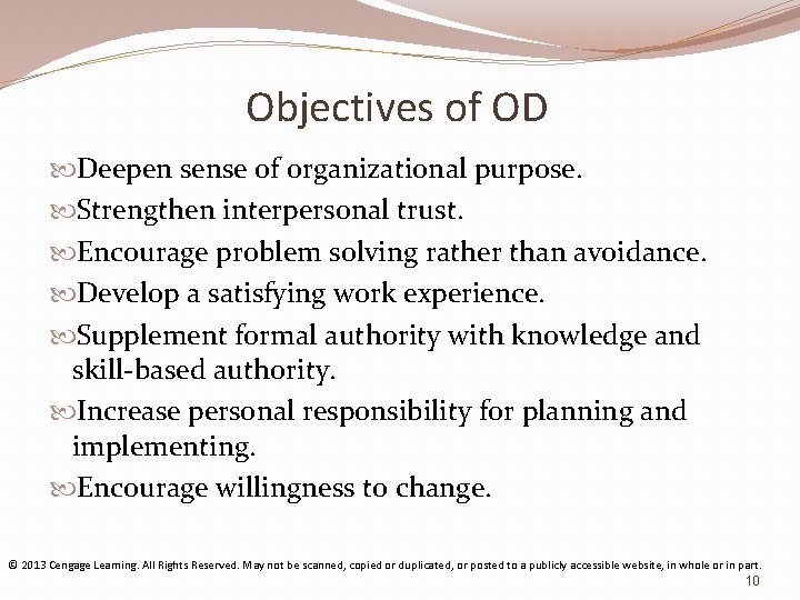 Objectives of OD Deepen sense of organizational purpose. Strengthen interpersonal trust. Encourage problem solving