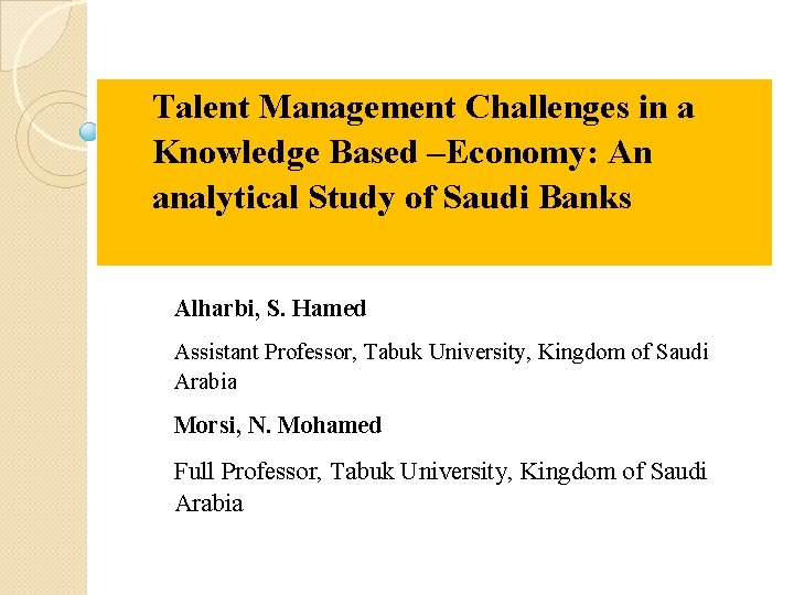 Talent Management Challenges in a Knowledge Based –Economy: An analytical Study of Saudi Banks