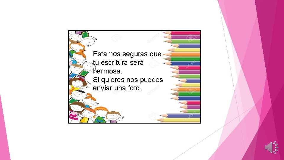Estamos seguras que tu escritura será hermosa. Si quieres nos puedes enviar una foto.