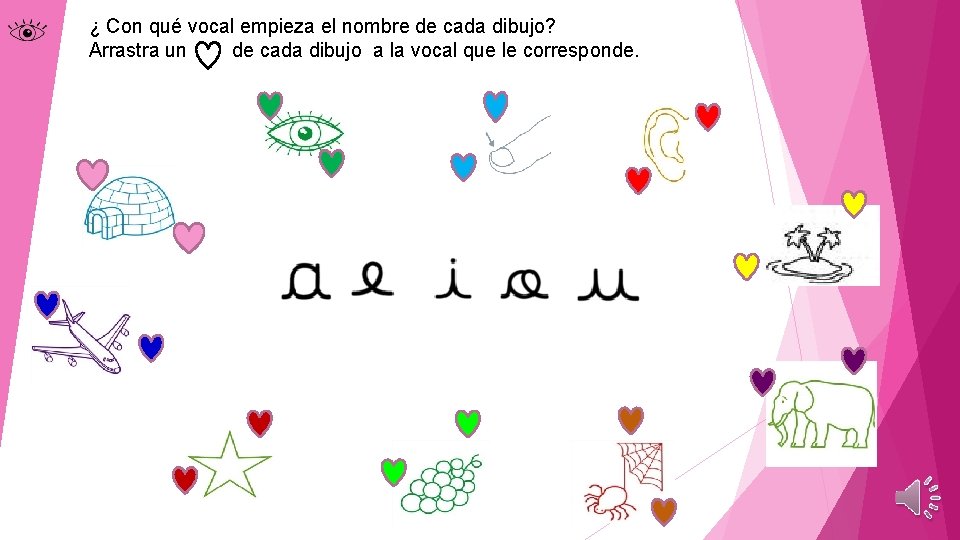 ¿ Con qué vocal empieza el nombre de cada dibujo? Arrastra un de cada