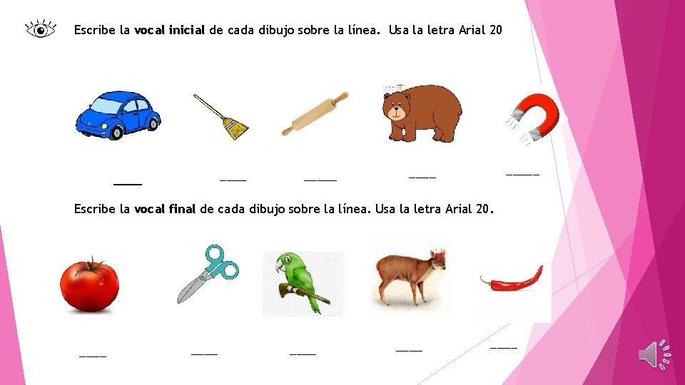 Escribe la vocal inicial de cada dibujo sobre la línea. Usa la letra Arial
