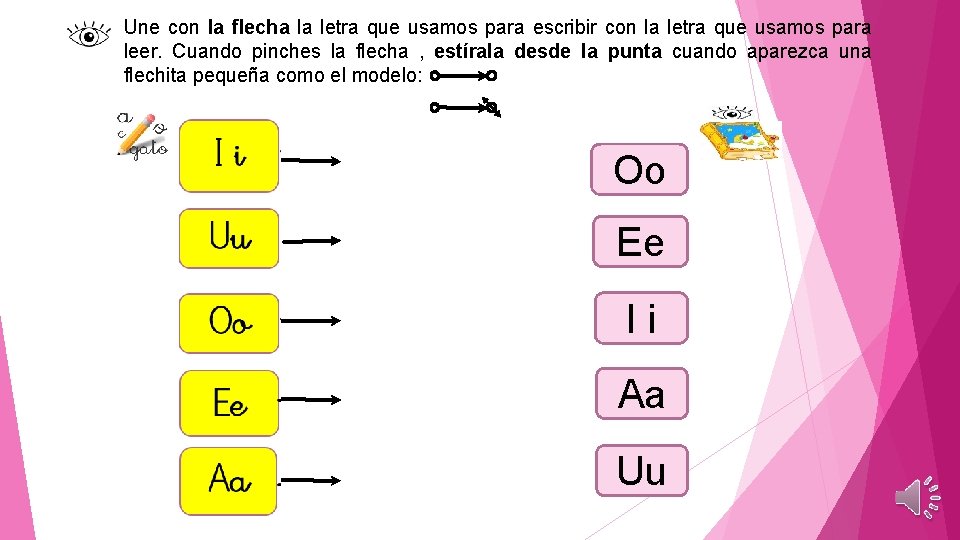 Une con la flecha la letra que usamos para escribir con la letra que