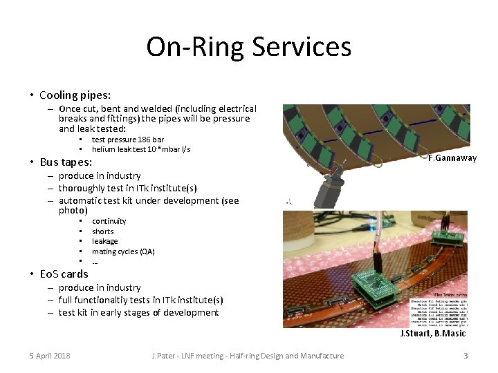 On-Ring Services • Cooling pipes: – Once cut, bent and welded (including electrical breaks