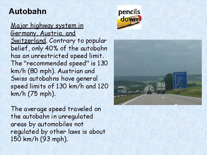 Autobahn Major highway system in Germany, Austria, and Switzerland. Contrary to popular belief, only