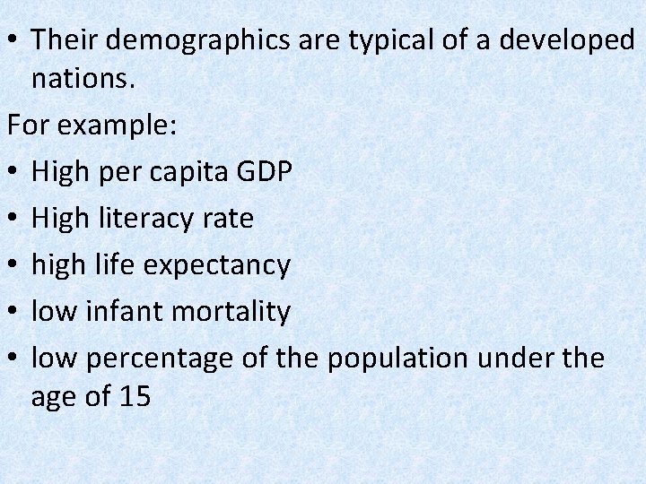  • Their demographics are typical of a developed nations. For example: • High