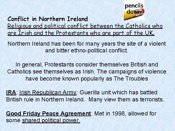 Conflict in Northern Ireland Religious and political conflict between the Catholics who are Irish