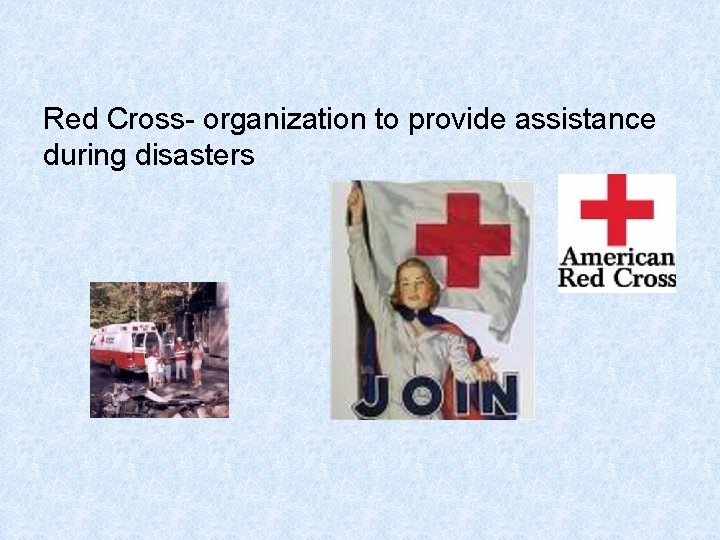 Red Cross- organization to provide assistance during disasters 