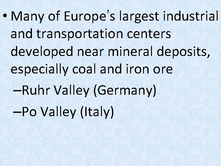  • Many of Europe’s largest industrial and transportation centers developed near mineral deposits,