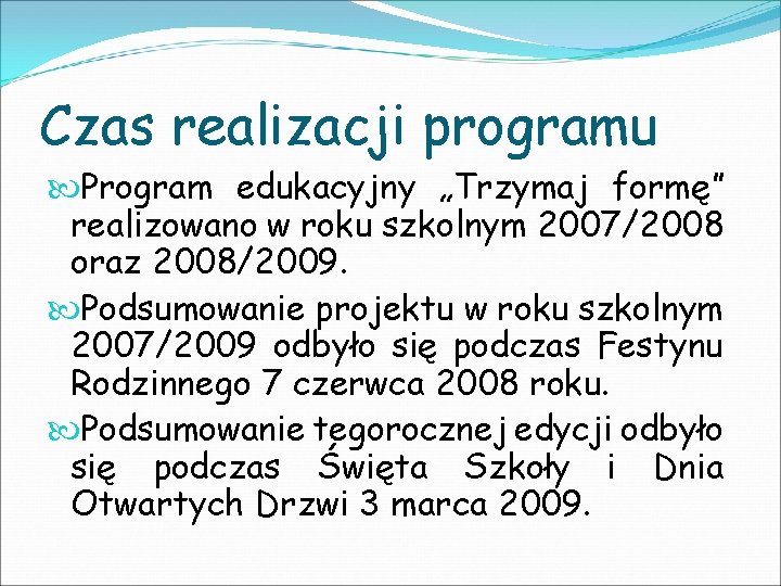 Czas realizacji programu Program edukacyjny „Trzymaj formę” realizowano w roku szkolnym 2007/2008 oraz 2008/2009.