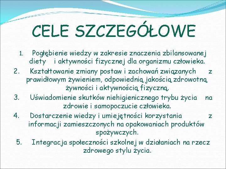 CELE SZCZEGÓŁOWE 1. 2. 3. 4. 5. Pogłębienie wiedzy w zakresie znaczenia zbilansowanej diety